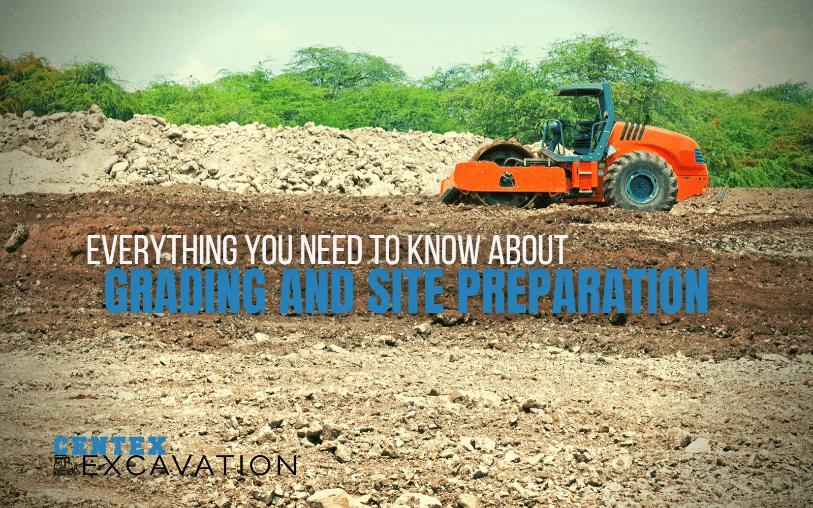 Everything You Need to Know About Grading and Site Preparation